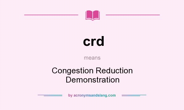 What does crd mean? It stands for Congestion Reduction Demonstration
