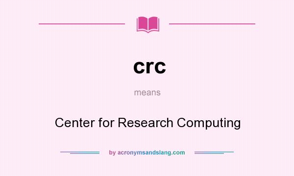 What does crc mean? It stands for Center for Research Computing