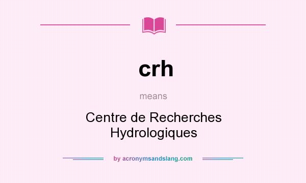 What does crh mean? It stands for Centre de Recherches Hydrologiques