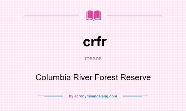 What does crfr mean? It stands for Columbia River Forest Reserve