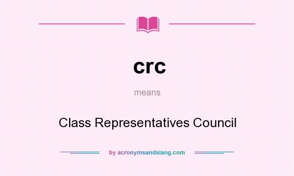 What does crc mean? It stands for Class Representatives Council