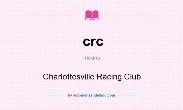 What does crc mean? It stands for Charlottesville Racing Club