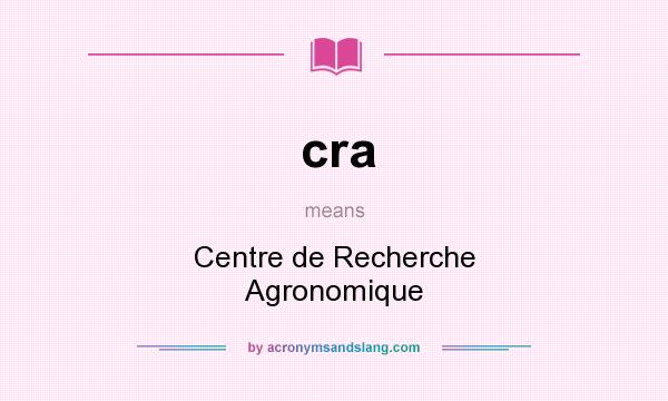 What does cra mean? It stands for Centre de Recherche Agronomique