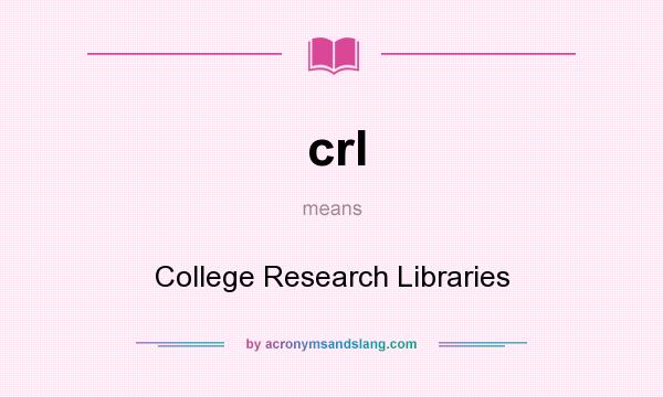 What does crl mean? It stands for College Research Libraries