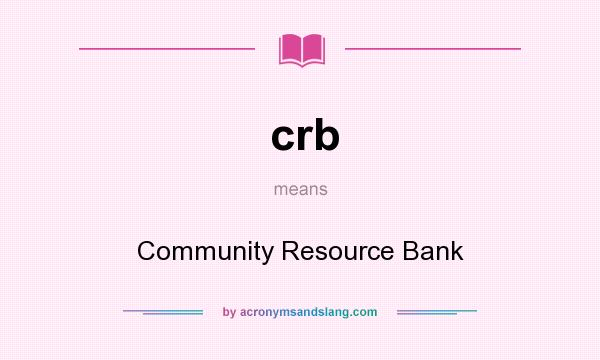 What does crb mean? It stands for Community Resource Bank