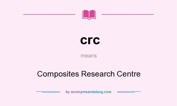 What does crc mean? It stands for Composites Research Centre