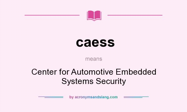 What does caess mean? It stands for Center for Automotive Embedded Systems Security