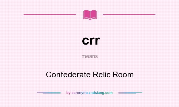 What does crr mean? It stands for Confederate Relic Room