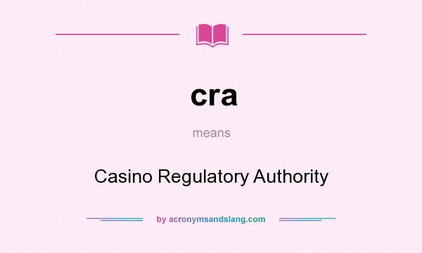 What does cra mean? It stands for Casino Regulatory Authority