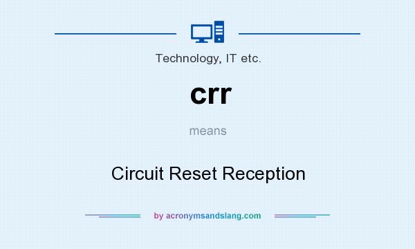 What does crr mean? It stands for Circuit Reset Reception