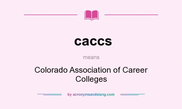 What does caccs mean? It stands for Colorado Association of Career Colleges