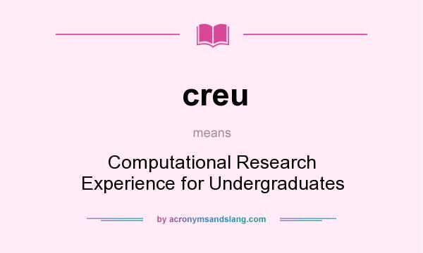 What does creu mean? It stands for Computational Research Experience for Undergraduates