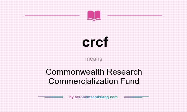What does crcf mean? It stands for Commonwealth Research Commercialization Fund