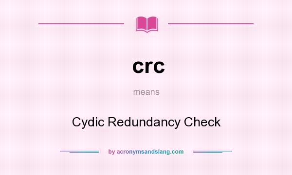 What does crc mean? It stands for Cydic Redundancy Check