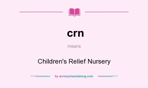 What does crn mean? It stands for Children`s Relief Nursery