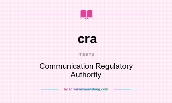 What does cra mean? It stands for Communication Regulatory Authority