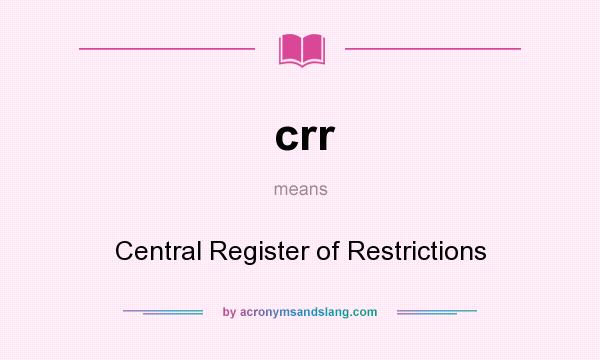 What does crr mean? It stands for Central Register of Restrictions