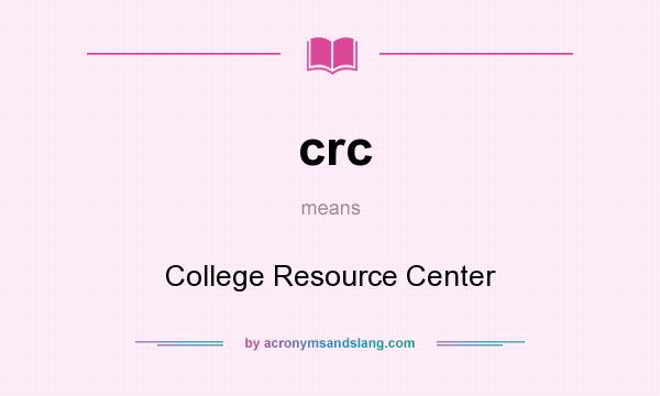 What does crc mean? It stands for College Resource Center