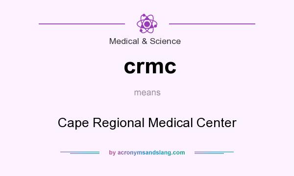 What does crmc mean? It stands for Cape Regional Medical Center