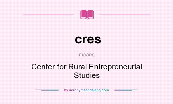 What does cres mean? It stands for Center for Rural Entrepreneurial Studies