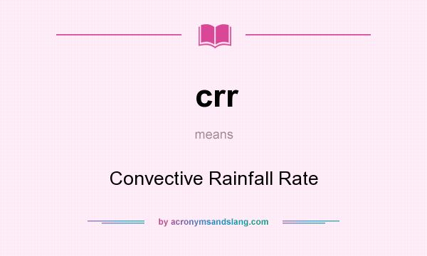 What does crr mean? It stands for Convective Rainfall Rate