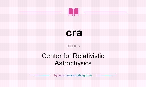 What does cra mean? It stands for Center for Relativistic Astrophysics
