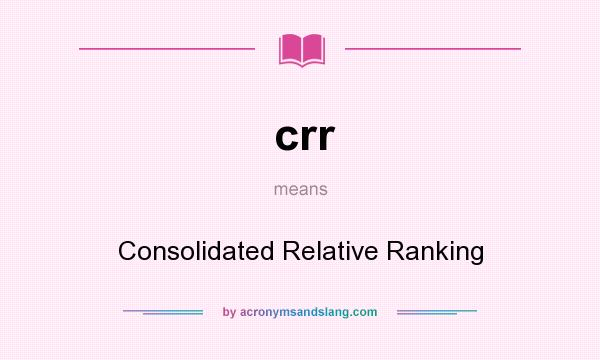 What does crr mean? It stands for Consolidated Relative Ranking