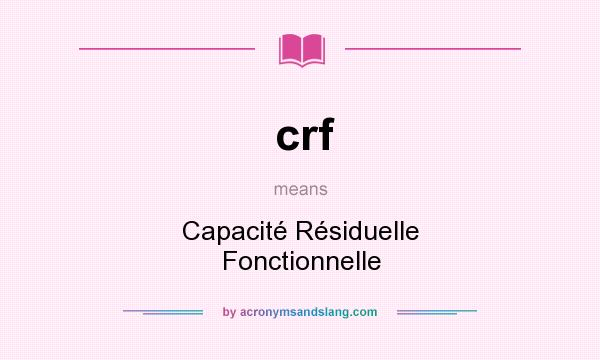 What does crf mean? It stands for Capacité Résiduelle Fonctionnelle