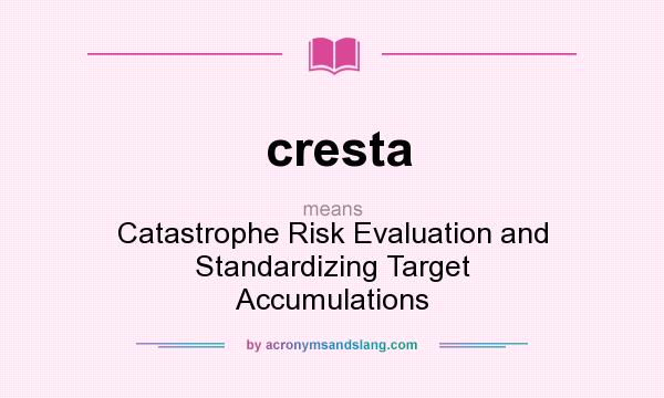 What does cresta mean? It stands for Catastrophe Risk Evaluation and Standardizing Target Accumulations