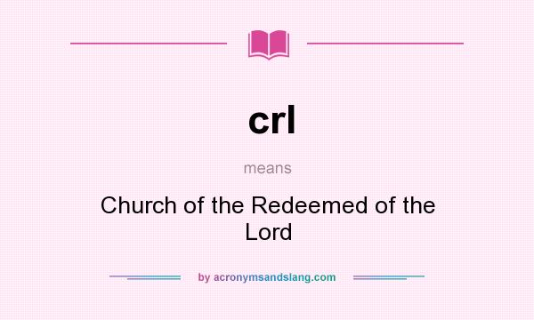 What does crl mean? It stands for Church of the Redeemed of the Lord