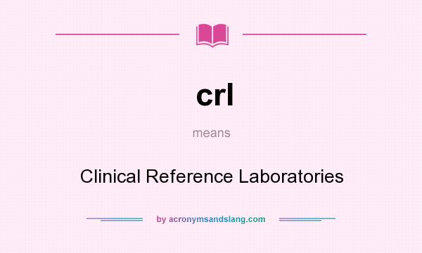What does crl mean? It stands for Clinical Reference Laboratories