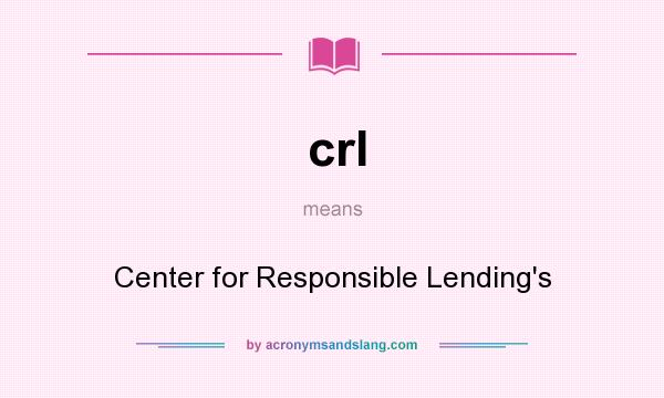 What does crl mean? It stands for Center for Responsible Lending`s
