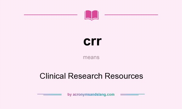 What does crr mean? It stands for Clinical Research Resources