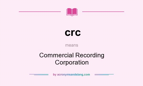 What does crc mean? It stands for Commercial Recording Corporation