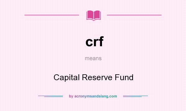 What does crf mean? It stands for Capital Reserve Fund