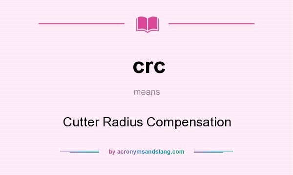 What does crc mean? It stands for Cutter Radius Compensation