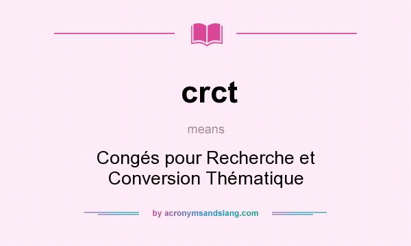 What does crct mean? It stands for Congés pour Recherche et Conversion Thématique