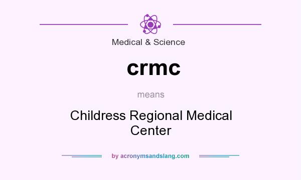 What does crmc mean? It stands for Childress Regional Medical Center