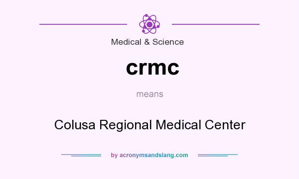 What does crmc mean? It stands for Colusa Regional Medical Center