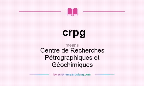What does crpg mean? It stands for Centre de Recherches Pétrographiques et Géochimiques