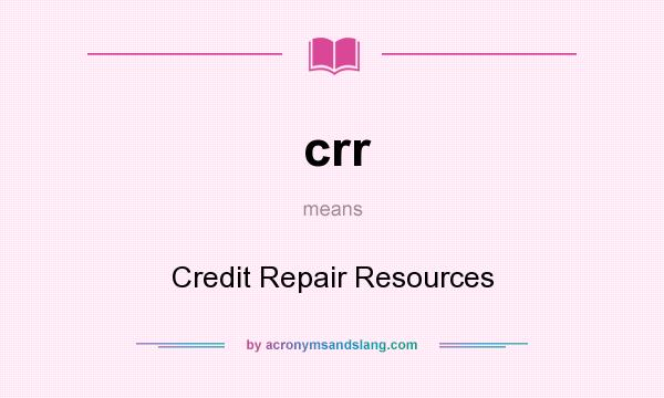 What does crr mean? It stands for Credit Repair Resources