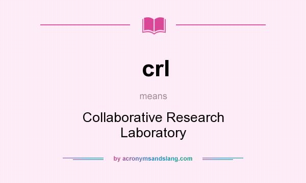 What does crl mean? It stands for Collaborative Research Laboratory