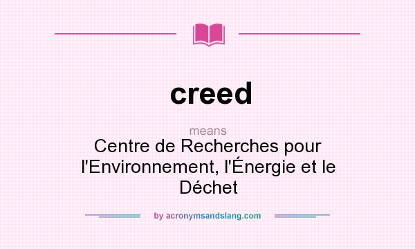 What does creed mean? It stands for Centre de Recherches pour l`Environnement, l`Énergie et le Déchet