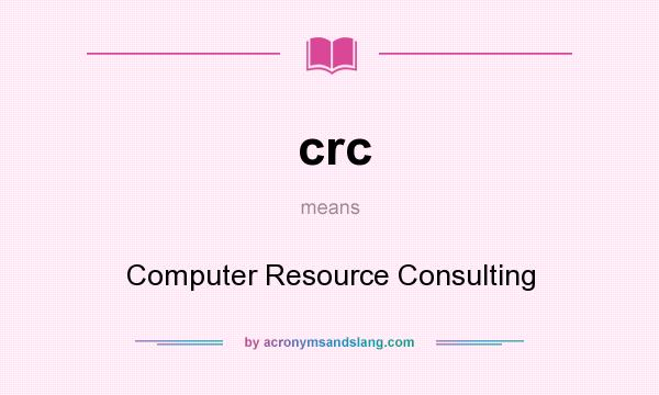 What does crc mean? It stands for Computer Resource Consulting