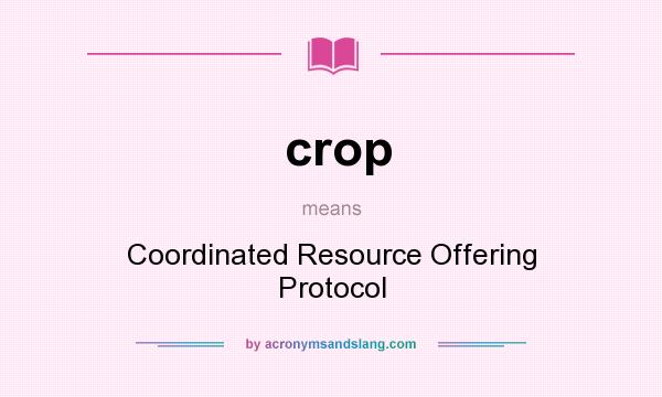 What does crop mean? It stands for Coordinated Resource Offering Protocol