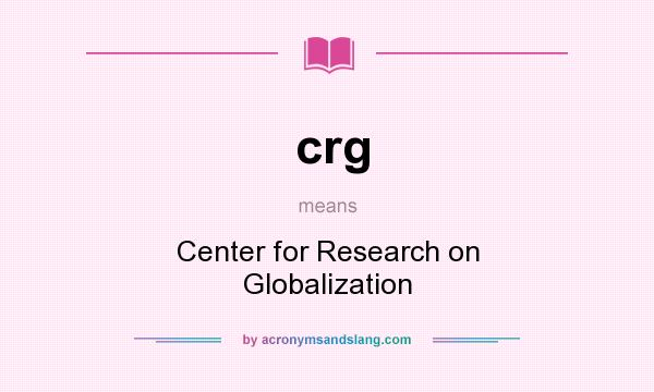What does crg mean? It stands for Center for Research on Globalization