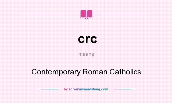 What does crc mean? It stands for Contemporary Roman Catholics