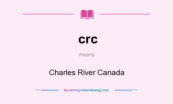 What does crc mean? It stands for Charles River Canada