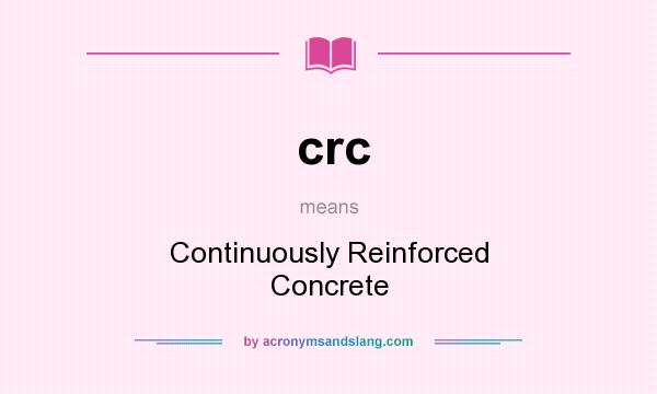 What does crc mean? It stands for Continuously Reinforced Concrete