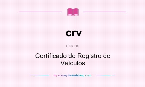 What does crv mean? It stands for Certificado de Registro de Veículos